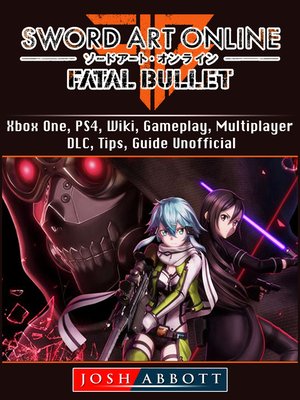 cover image of Sword Art Online Fatal Bullet, Xbox One, PS4, Wiki, Gameplay, Multiplayer, DLC, Tips, Guide Unofficial
